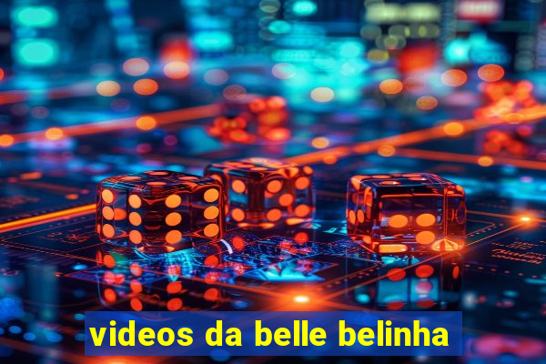 videos da belle belinha